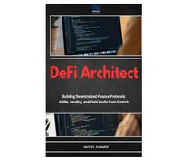 DeFi Architect: Building Decentralized Finance Protocols: AMMs, Lending, and Yield Vaults from Scratch
