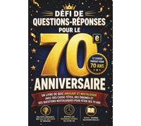 Défi De Questions-réponses Pour Le 70e Anniversaire: Un Livre De Quiz Amusant Et Nostalgique Avec Des Casse-Têtes, Des Énigmes Et Des Questions Nostalgiques Pour Fêter Ses 70 Ans