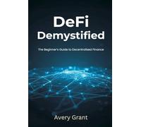 DeFi Demystified: The Beginner's Guide to Decentralized Finance