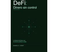 DeFi:Dinero sin control: La historia del dinero que los bancos prefieren ocultar