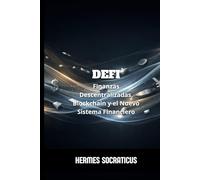 DeFi: Finanzas Descentralizadas, Blockchain y el Nuevo Sistema Financiero (Blockchain, Criptoeconomía y el Futuro de las Estructuras Digitales)