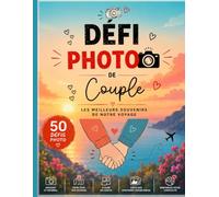 Défi Photo de Couple: 50 défis photo romantiques pour immortaliser vos voyages, créer des souvenirs inoubliables et renforcer votre complicité