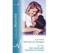 Défi Pour Un Chirurgien - Une Surprenante Demande En Mariage (harlequi