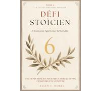 Défi Stoïcien - Tome 6: 21 jours pour apprivoiser la mortalité - Regarder la finitude en face pour mieux vivre le présent