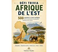 Défi Trivia : Afrique de l'Est - 500 Questions: Le quiz ultime pour tester vos connaissances sur les pays, les peuples, les paysages et l'histoire de l'Afrique de l'Est - Niveau moyen à expert