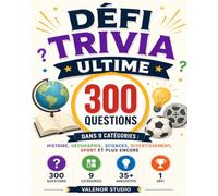 DÉFI TRIVIA ULTIME: 300 Questions et Réponses dans 9 Catégories : Histoire, Géographie, Sciences, Sport, Divertissement, Technologie et Plus Encore