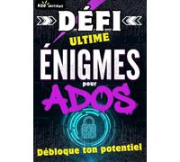 Défi ultime Énigmes pour Ados. Débloque ton potentiel.: Jeux de réflexion et casse-têtes pour adolescents : développer logique, concentration et persévérance sans écran