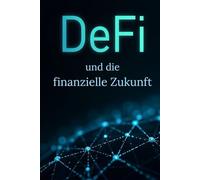 DeFi und die Finanzielle Zukunft: So schaffen Sie im Zeitalter der dezentralen Finanzen Wohlstand.