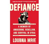 Defiance: A Memoir of Awakening, Rebellion, and Survival in Syria