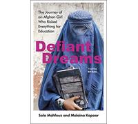 Defiant Dreams: The Journey of an Afghan Girl Who Risked Everything for Education