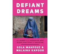 Defiant Dreams: The Journey of an Afghan Girl Who Risked Everything for Education