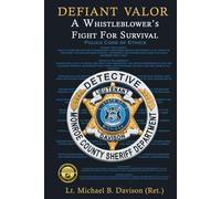 Defiant Valor: A Whistleblower's Fight for Survival (Real Crime and the Abuse of Justice)
