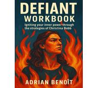 Defiant Workbook: Igniting your inner power through the strategies of Christina Bobb