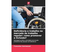 Deficiência e trabalho no mercado de trabalho regular: como promover a inclusão?: Abordagem jurídica e psicológica da inclusão profissional das pessoas com deficiência