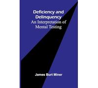 Deficiency And Delinquency: An Interpretation Of Mental Testing