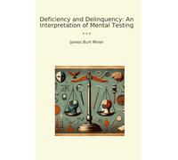 Deficiency and Delinquency: An Interpretation of Mental Testing (Classic Books)