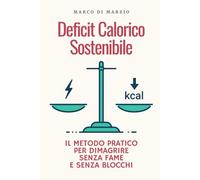 Deficit Calorico Sostenibile: Il metodo pratico per dimagrire senza fame e senza blocchi