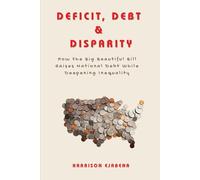 DEFICIT, DEBT & DISPARITY: How the Big Beautiful Bill Raises National Debt While Deepening Inequality
