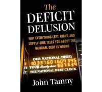 Deficit Delusion: Why Everything Left, Right, and Supply-side Tells You About the National Debt Is Wrong