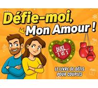 Défie-moi, Mon Amour !: Le livre de défis pour couples - Jeux, défis et activités amusantes pour rire, se challenger et renforcer votre complicité.