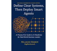 DEFINE CLEAR SYSTEMS, THEN DEPLOY SMART AGENTS: A Process-First Guide to AI Readiness for Real-World Business Leaders (Agile Business Chase (ABC))