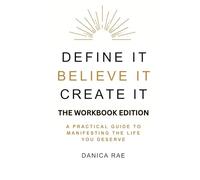 Define it Believe it Create it: The Workbook Edition
