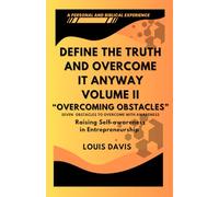 Define the Truth and Overcome It Anyway Volume II: Overcoming Obstacles: Raising Self-Awareness in Entrepreneurship