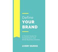 Define Your Brand: A Pocket Guide for Solopreneurs and Small Business Owners