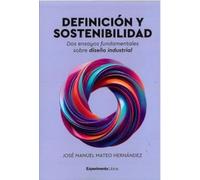 DEFINICIÓN Y SOSTENIBILIDAD: Dos ensayos fundamentales sobre diseño industrial