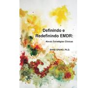 Definindo e Redefinindo EMDR: Novas Estratégias Clínicas