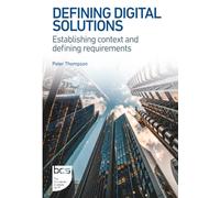 Defining Digital Solutions: Establishing context and defining requirements: 1 (BCS Digital Solutions Collection)