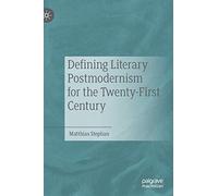 Defining Literary Postmodernism for the Twenty-First Century