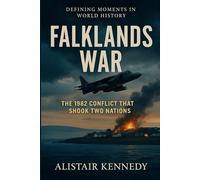Defining Moments in World History: Falklands War: 1982: Expanded Historical Account of the Conflict That Shook Two Nations: Falklands War 1982 ... South Atlantic conflict Military campaigns