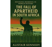 Defining Moments in World History: The Fall of Apartheid in South Africa: A Definitive Chronological Account of South Africa’s Journey from Segregation to Democracy