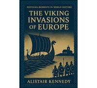 Defining Moments in World History: The Viking Invasions of Europe: A Chronological Account of Raids, Conquests, and Cultural Transformations that Shaped Medieval Europe