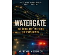 Defining Moments in World History: Watergate - Breaking and Entering the Presidency: Watergate, Richard Nixon, true crime, American history, political ... investigative journalism, US politics