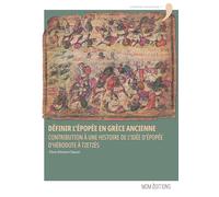 Définir l'épopée en Grèce ancienne: Contribution à une histoire de l'idée d'épopée d'Hérodote à Tzetzès