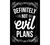 Definitely Not Evil Plans: A Funny Lined Notebook for Plotting Totally Innocent Ideas.Gift Office Humor for Sarcastic Friends, Coworkers, Bosses and Employees