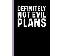 Definitely Not Evil Plans: Funny Blank Lined Notebook - Sarcastic Work Gag Gift for Office Coworkers, Colleagues, Workers, Boss | 6x9 Notebook With Funny Saying