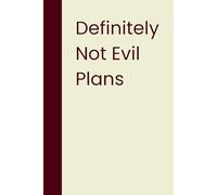 Definitely Not Evil Plans: Funny Sarcastic Notebook For Office Workers - Perfect Gag Gift For Christmas, Birthdays & White Elephant.
