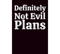 Definitely Not Evil Plans: Sarcastic Journal for Work and Life - Perfect Novelty Gift Idea for Men and Women