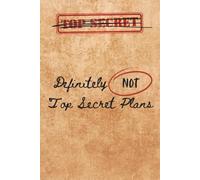 Definitely Not Top Secret Plans: Funny Gag Gift For Work, Friends, Family, Bosses, Employees, Coworkers, White Elephant | 6x9 Inches | Blank Notebook