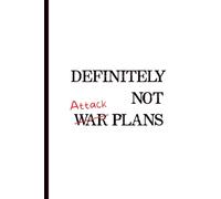 "Definitely Not War / Attack Plans" 6 x 9 Blank Lined Notebook - Funny Saying Sarcastic Work Gag Gift for the Office: “Because sometimes you need a ... your plots. 6x9” softcover, big on attitude.”