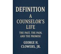 Definition A Counselor's Life: The Past, the Pain, and the Promise