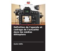 Définition de l'agenda et cadrage de l'actualité dans les médias éthiopiens