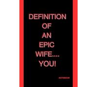 Definition of an Epic Wife...You!! Notebook: A fun gift for your Wife! 120 page, fully lined notebook