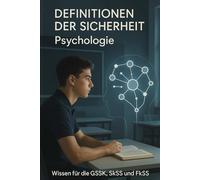 Definitionen der Sicherheit: Psychologie für die GSSK, SkSS und FkSS Prüfung