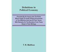 Definitions In Political Economy; Preceded By An Inquiry Into The Rules Which Ought To Guide Political Economists In The Definition And Use Of Their ... Deviation From These Rules In Their Writings