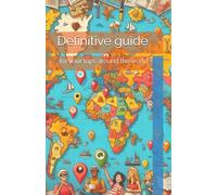 Definitive guide: for your trips around the world