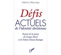 Defis Actuels De L'Identite Chretienne. Reprise De La Pensee De Georges Morel Et Fabien Eboussi Boulaga: Reprise de la pensée de Georges Morel et Fabien Eboussi Boulaga
